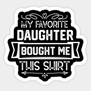 My Favorite Daughter Bought Me This Shirt - Humorous Parent-Child Relationships Gift From Daughter Sticker